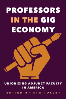 Image for Professors in the Gig Economy: Unionizing Adjunct Faculty in America