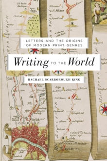 Image for Writing to the world: letters and the origins of modern print genres