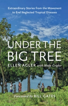Image for Under the big tree  : extraordinary stories from the movement to end neglected tropical diseases