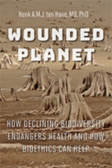 Image for Wounded Planet : How Declining Biodiversity Endangers Health and How Bioethics Can Help