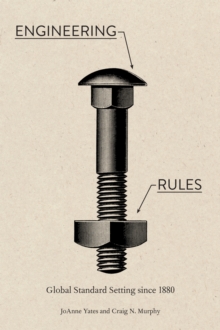 Image for Engineering Rules: Global Standard Setting Since 1880
