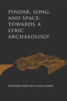 Image for Pindar, Song, and Space : Towards a Lyric Archaeology