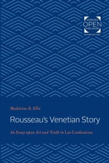Rousseau’s Venetian Story: An Essay upon Art and Truth in Les Confessions
