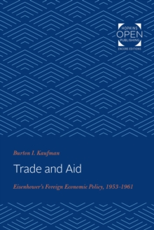 Image for Trade and Aid: Eisenhower's Foreign Economic Policy, 1953-1961