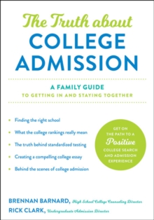 The Truth about College Admission: A Family Guide to Getting In and Staying Together