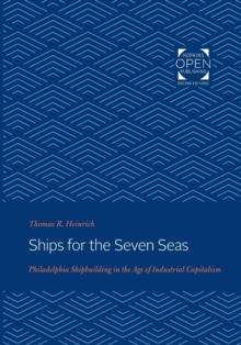 Image for Ships for the Seven Seas : Philadelphia Shipbuilding in the Age of Industrial Capitalism