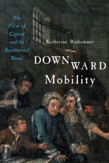 Image for Downward Mobility : The Form of Capital and the Sentimental Novel