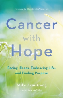 Image for Cancer with hope: facing illness, embracing life, and finding purpose
