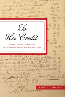 Image for To Her Credit: Women, Finance, and the Law in Eighteenth-Century New England Cities