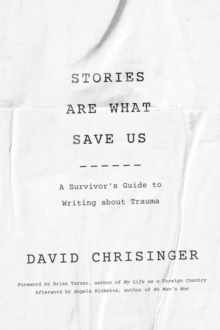 Image for Stories are what save us  : a survivor's guide to writing about trauma