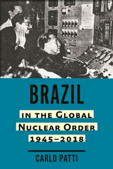 Image for Brazil in the global nuclear order, 1945-2018
