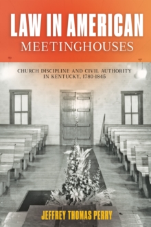 Image for Law in American meetinghouses: church discipline and civil authority in Kentucky, 1780-1845
