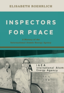 Inspectors for Peace: A History of the International Atomic Energy Agency