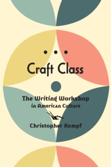 Image for Craft class: the writing workshop in American culture