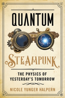 Image for Quantum steampunk  : the physics of yesterday's tomorrow