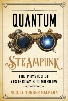 Image for Quantum steampunk: the physics of yesterday's tomorrow