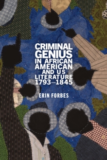Image for Criminal genius in African American and US literature, 1793-1845