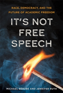 It’s Not Free Speech: Race, Democracy, and the Future of Academic Freedom