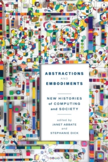 Image for Abstractions and embodiments  : new histories of computing and society