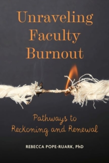 Unraveling Faculty Burnout: Pathways to Reckoning and Renewal