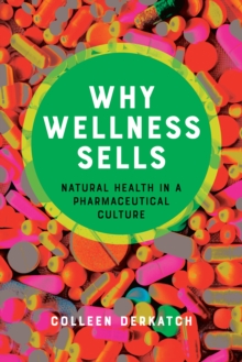 Image for Why Wellness Sells: Natural Health in a Pharmaceutical Culture