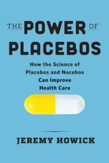 Image for The Power of Placebos: Unlocking Their Potential to Improve Health Care