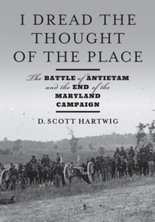 Image for I Dread the Thought of the Place: The Battle of Antietam and the End of the Maryland Campaign