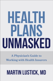 Image for Health plans unmasked  : a physician's guide to working with health insurers