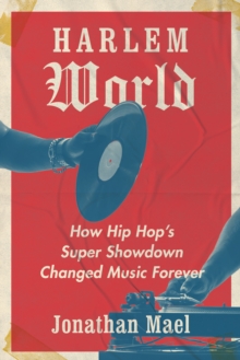 Image for Harlem world  : how hip hop's super showdown changed music forever