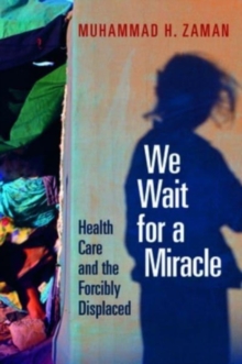 Image for We wait for a miracle  : health care and the forcibly displaced