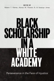 Image for Black Scholarship in a White Academy: Perseverance in the Face of Injustice