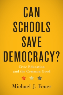 Can Schools Save Democracy?: Civic Education and the Common Good