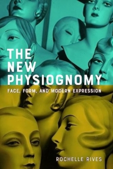 The New Physiognomy: Face, Form, and Modern Expression