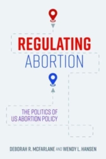 Image for Regulating abortion  : the politics of US abortion policy