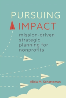 Image for Pursuing Impact : Mission-Driven Strategic Planning for Nonprofits