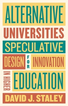 Image for Alternative universities  : speculative design for innovation in higher education
