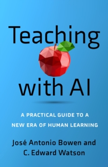 Image for Teaching with AI : A Practical Guide to a New Era of Human Learning: A Practical Guide to a New Era of Human Learning