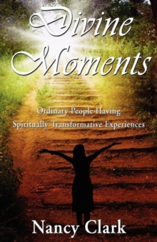 Image for Divine Moments; Ordinary People Having Spiritually Transformative Experiences