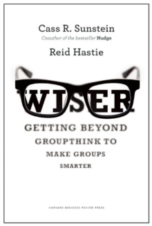 Image for Wiser  : getting beyond groupthink to make groups smarter