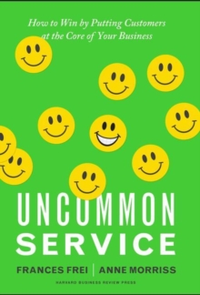 Image for Uncommon Service: How to Win by Putting Customers at the Core of Your Business