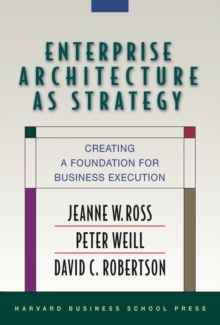 Image for Enterprise architecture as strategy: creating a foundation for business execution