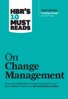 HBR’s 10 Must Reads on Change Management (including featured article “Leading Change,” by John P. Kotter)