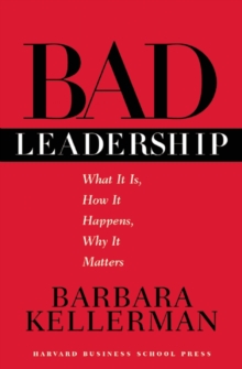 Image for Bad leadership: what it is, how it happens, why it matters