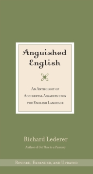Image for Anguished English: an anthology of accidental assaults upon the English language