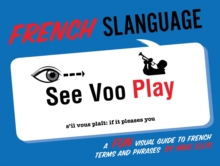 Image for French slanguage: a fun visual guide to French terms and phrases