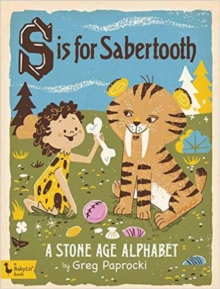 Image for S Is for Sabertooth: A Stone Age Alphabet