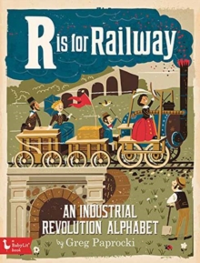 R Is for Railway: An Industrial Revolution Alphabet