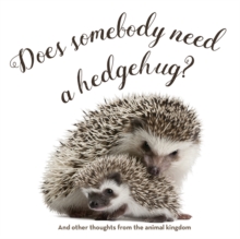 Image for Does Somebody Need a Hedgehug?: And Other Thoughts From the Animal Kingdom