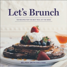 Image for Let's Brunch: 100 Recipes for the Best Meal of the Week