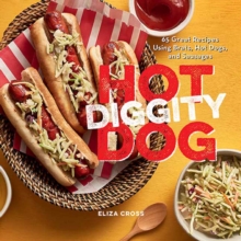 Hot Diggity Dog: 65 Great Recipes Using Brats, Hot Dogs, and Sausages